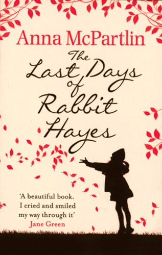 Anna McPartlin - The Last Days of Rabbit Hayes.