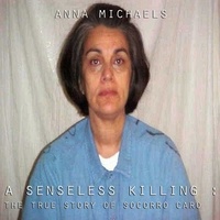  Anna Michaels - A Senseless Killing : The True Story of Soccoro Caro.