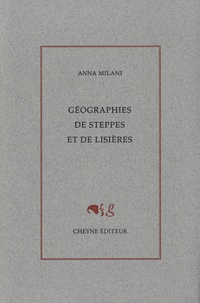 Anna Milani - Géographies de steppes et de lisières.