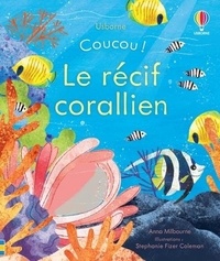Anna Milbourne et Stephanie Fizer Coleman - Le récif corallien.