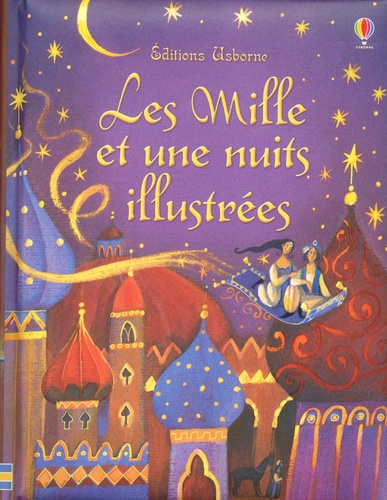 Anna Milbourne - Les Mille et une nuits illustrées.