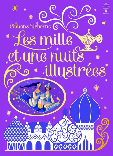 Anna Milbourne et Alida Massari - Les mille et une nuits illustrées.
