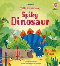 Anna Milbourne et Isobel Lundie - Spiky Dinosaur - With big flaps.