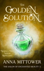  Anna Mittower - The Golden Solution - The Salon of Enchanted Beauty, #5.