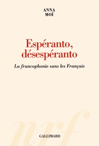 Anna Moï - Espéranto, désespéranto - La francophonie sans les Français.