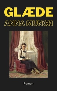 Anna Munch - Glæde - Selvbiografisk roman.