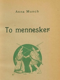 Anna Munch - To mennesker - En kvindelig stalkers bekendelser.