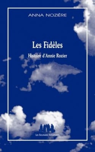 Anna Nozière - Les fidèles - Histoire d'Annie Rozier.