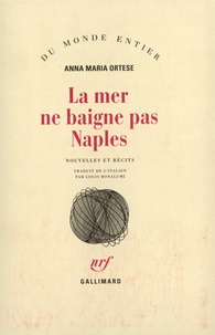 Anna Ortese - La mer ne baigne pas Naples - Nouvelles et récits.