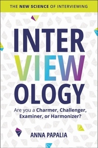 Anna Papalia - Interviewology - The New Science of Interviewing.
