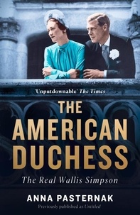 Anna Pasternak - The American Duchess - The Real Wallis Simpson.