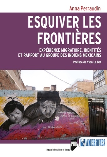 Esquiver les frontières. Expérience migratoire, identités et rapport au groupe des Indiens mexicains