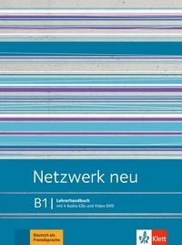 Anna Pilaski et Katja Wirth - Netzwerk neu B1 - Lehrerhandbuch mit 4 Audio-CDs und Video-DVD.