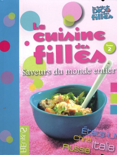 Anna Piot et Claire de La Fayette - La cuisine des filles - Tome 2, Saveurs du monde entier.