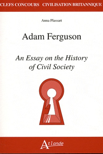 Anna Plassart - Adam Ferguson - An Essay on the History of Civil Society.