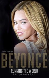 Anna Pointer - Beyoncé: Running the World - The Biography.