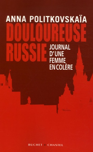 Anna Politkovskaia - Douloureuse Russie - Journal d'une femme en colère.