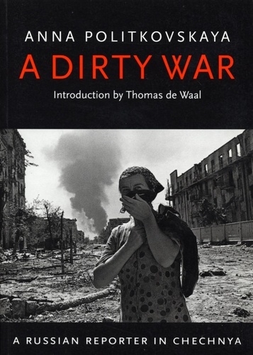 Anna Politkovskaya et Thomas de Waal - A Dirty War - A Russian Reporter in Chechnya.