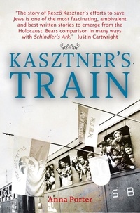 Anna Porter - Kasztner's Train.
