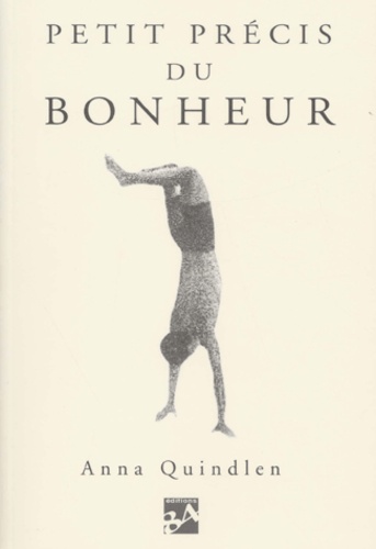 Anna Quindlen - Petit Precis Du Bonheur.