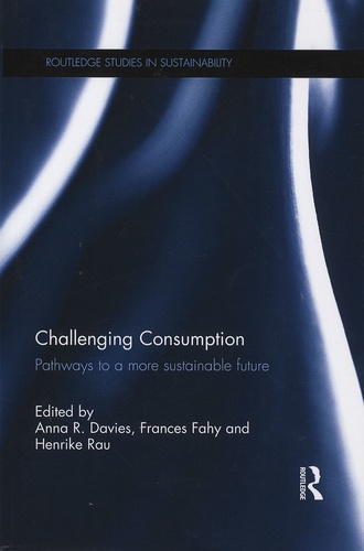 Anna-R Davies et Frances Fahy - Challenging Consumption - Pathways to a More Sustainable Future.