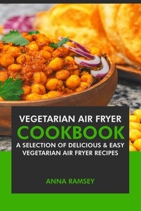  Anna Ramsey - Air Fryer Vegetarian: A Selection of Delicious &amp; Easy Vegetarian Air Fryer Recipes.