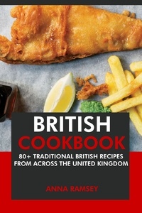  Anna Ramsey - British Cookbook: 80+ Traditional British Recipes from Across the United Kingdom.