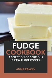  Anna Ramsey - Fudge Cookbook: A Selection of Delicious &amp; Easy Fudge Recipes.