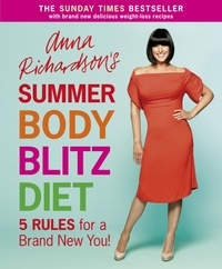 Anna Richardson - Anna Richardson's Summer Body Blitz Diet - Five Rules for a Brand New You.