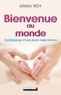 Anna Roy - Bienvenue au monde - Confidences d'une jeune sage-femme.