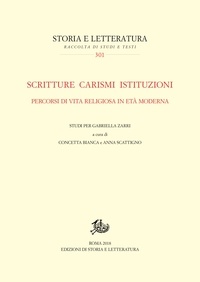 Anna Scattigno et Concetta Bianca - Scritture carismi istituzioni - Percorsi di vita religiosa in età moderna. Studi per Gabriella Zarri.