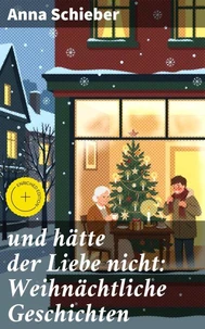 und hätte der Liebe nicht: Weihnächtliche Geschichten
