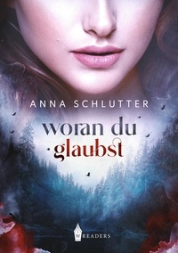 Anna Schlutter - Woran du glaubst.