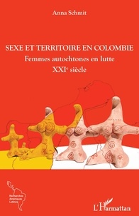 Anna Schmit - Sexe et territoire en Colombie - Femmes autochtones en lutte - XXIe siècle.