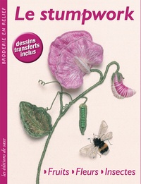 Anna Scott - Le stumpwork - Fruits, fleurs, insectes.