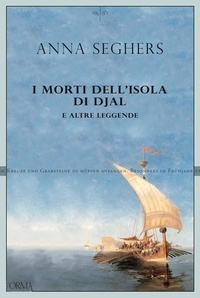 Anna Seghers et Daria Biagi - I morti dell'isola di Djal e altre leggende.
