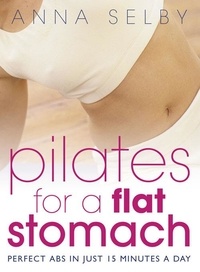 Anna Selby - Pilates for a Flat Stomach - Perfect Abs in Just 15 Minutes a Day.
