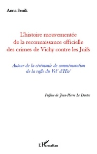 Anna Senik - L'histoire mouvementée de la reconnaissance officielle des crimes de Vichy contre les juifs - Autour de la cérémonie de commémoration de la rafle du Vel' d'Hiv.