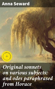 Original sonnets on various subjects; and odes paraphrased from Horace