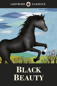 Anna Sewell et Kasia Matyjaszek - Ladybird Classics: Black Beauty.
