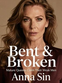 Bent &amp; Broken:  Mature Queens Claim Their Weak Men