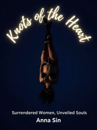 Knots of The Heart: Surrendered Women, Unveiled Souls