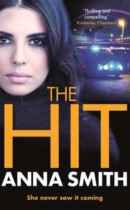 Anna Smith - The Hit - A gripping, gritty thriller that will have you hooked from the first page! Rosie Gilmour 9.