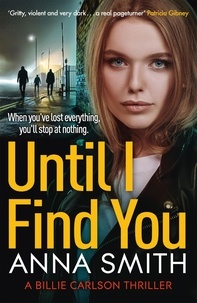 Anna Smith - Until I Find You - The gritty new crime thriller from the author of the Kerry Casey series.