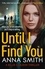 Until I Find You. The gritty new crime thriller from the author of the Kerry Casey series