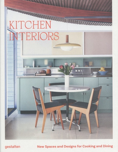 Kitchen Interiors. New Spaces and Designs for Cooking and Dining