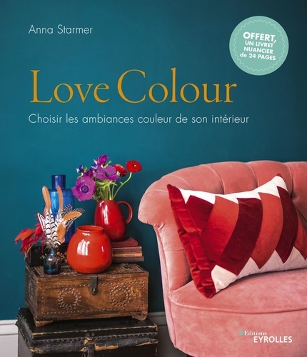 Love Colour. Choisir les ambiances couleur de son intérieur