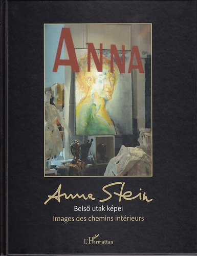 Anna Stein - Images des chemins intérieurs - Belsö utak képei (français-hongrois).