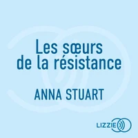 Les soeurs de la résistance - Femmes de guerre - Tome 4 - Le roman best-seller inspiré d'une incroyable histoire vraie