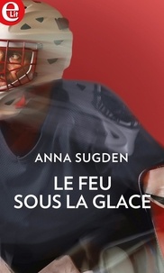 Anna Sugden - Le feu sous la glace.